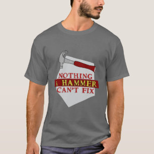 Nothing a Hammer Can't Fix Funny Design T-Shirt