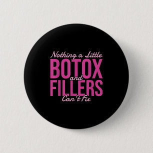Nothing A Little Botox And Fillers Can't Fix Button