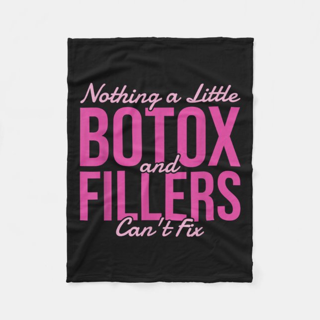 Nothing A Little Botox And Fillers Can't Fix  Fleece Blanket (Front)