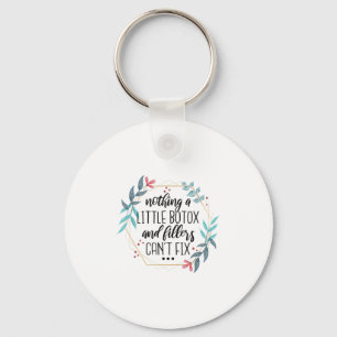 Nothing A Little Botox And Fillers Can't Fix  Keychain