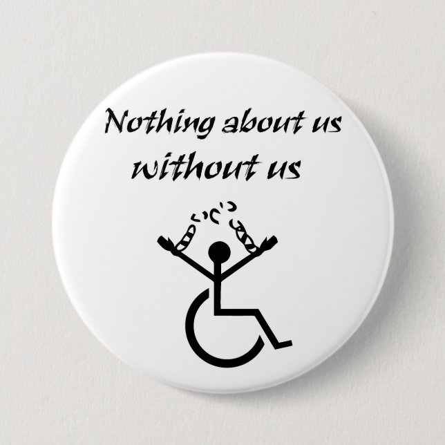 Nothing About Us Without Us! Button (Front)