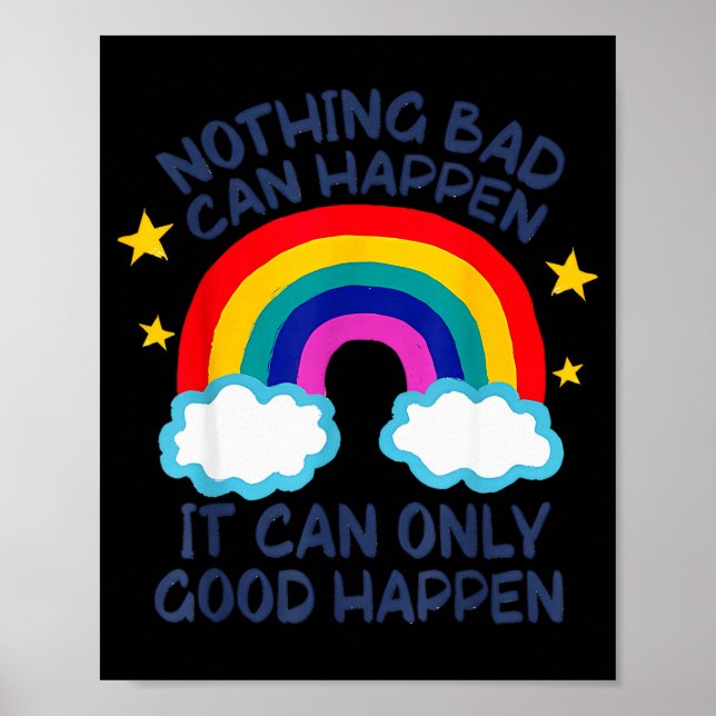 Nothing Bad Can Happen It Can Only Good Happen Fun Poster (Front)