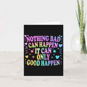 Nothing Bad Can Happen It Can Only Good Happen Hop Card
