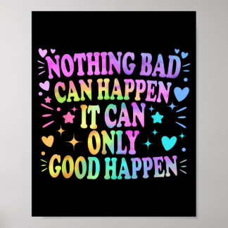 Nothing Bad Can Happen It Can Only Good Happen Hop Poster