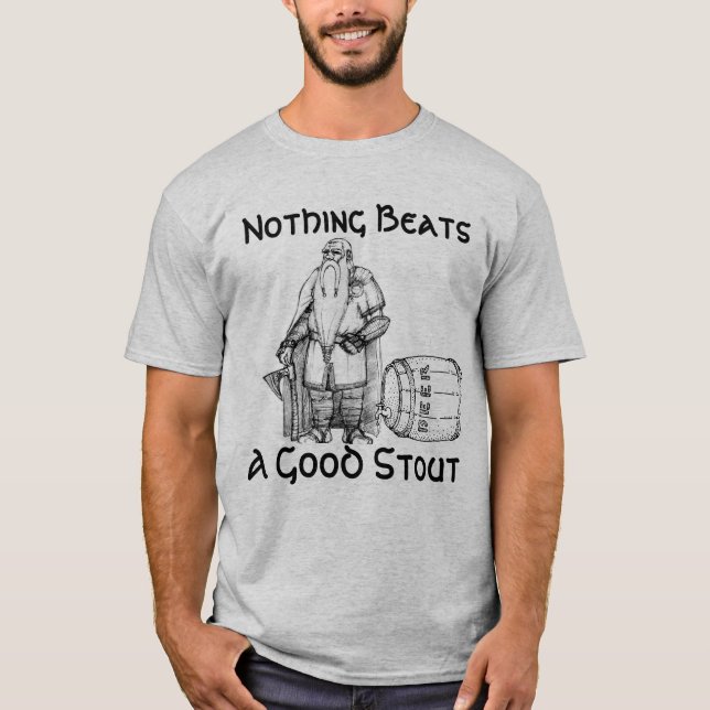 Nothing Beats a Good Stout (shirt) T-Shirt (Front)
