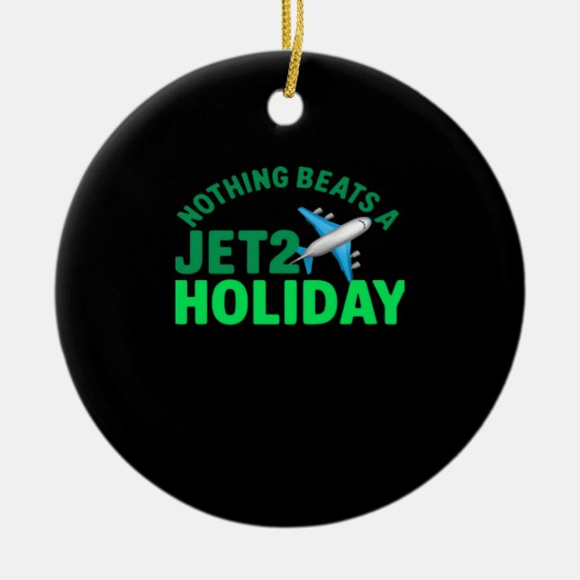 Nothing Beats A Jet2 Holiday  Viral & Meme Ceramic Ornament (Front)