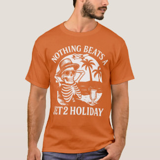 Nothing Beats a Jet 2 Holiday Funny Skeleton Quote T-Shirt