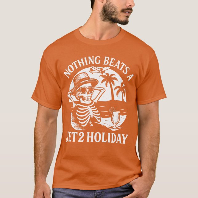 Nothing Beats a Jet 2 Holiday Funny Skeleton Quote T-Shirt (Front)
