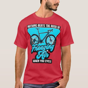 Nothing Beats The Rush Of Freezing Air When You Cy T-Shirt