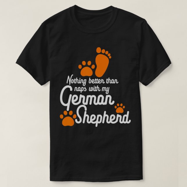 Nothing Better Than Naps With My German Shepherd  T-Shirt (Design Front)