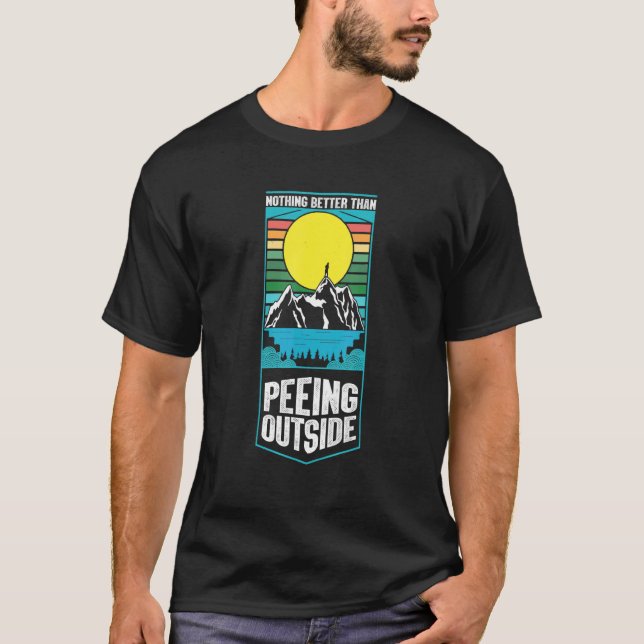 Nothing Better Than Peeing Outside Camping Outdoor T-Shirt (Front)