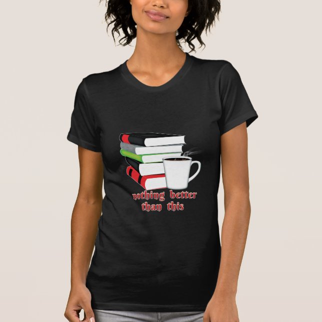 Nothing Better Than This Book Coffee T-Shirt (Front)