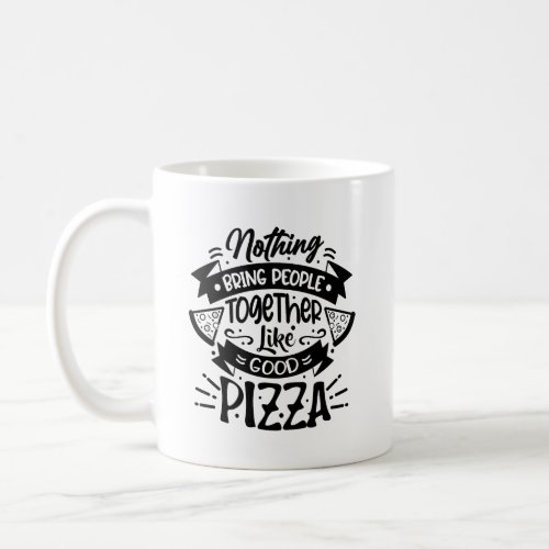 Nothing Bring People Together Like Good Pizza Typo Coffee Mug