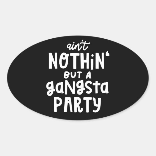 Nothing But a Gangsta Party 90s Hip Hop Rap Oval Sticker