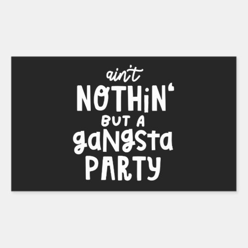 Nothing But a Gangsta Party 90s Hip Hop Rap Rectangular Sticker