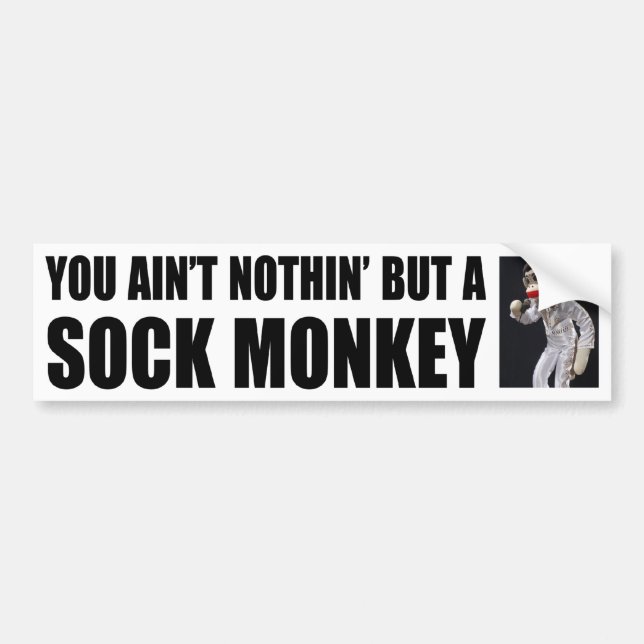 Nothing but a Sock Monkey Bumper Sticker (Front)