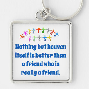 Nothing But Heaven Itself - Friendship Quote Keychain
