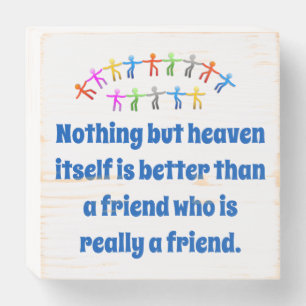 Nothing But Heaven Itself - Friendship Quote Wooden Box Sign