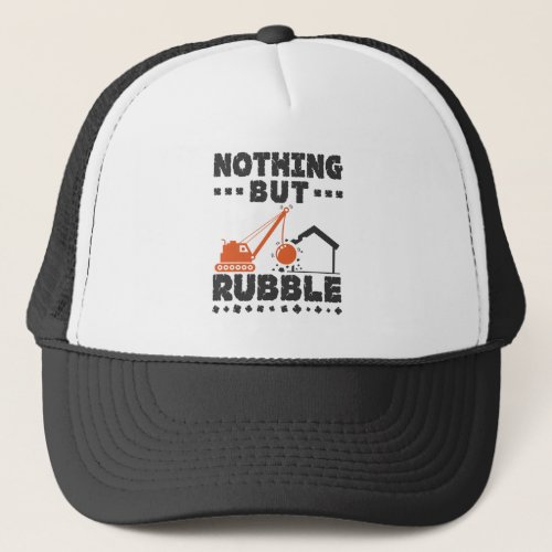 Nothing But Rubble Demolition Demo Contractor Trucker Hat
