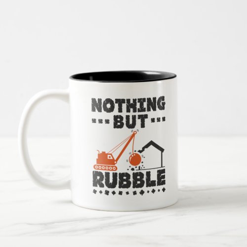 Nothing But Rubble Demolition Demo Contractor Two_Tone Coffee Mug