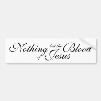 Nothing but the blood of Jesus Bumper Sticker