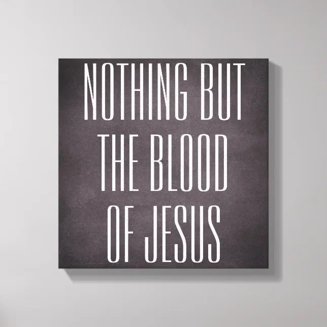 Nothing but the blood of Jesus Quote Canvas | Zazzle