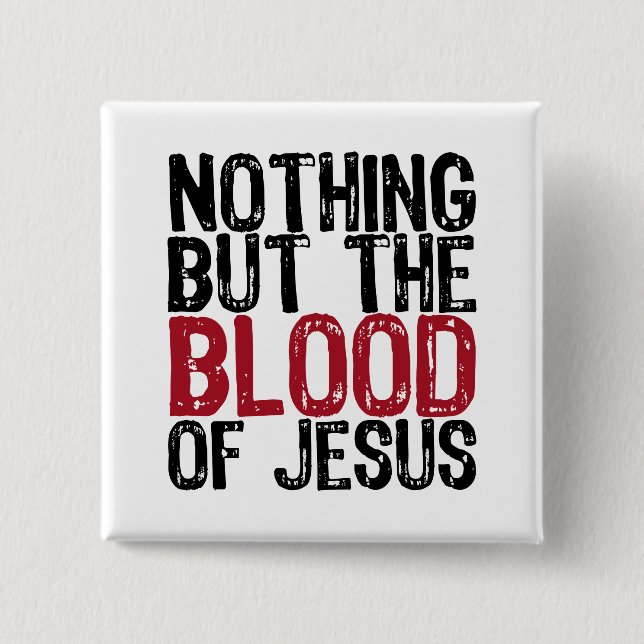 Nothing but the Blood Pinback Button (Front)