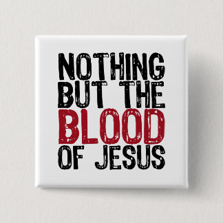 Nothing but the Blood Pinback Button