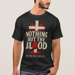 Nothing But The Blood T-Shirt