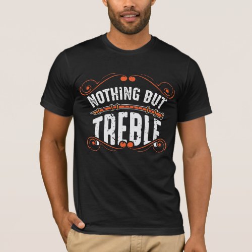 Nothing But Treble _ Flute Player Marching Band T_Shirt