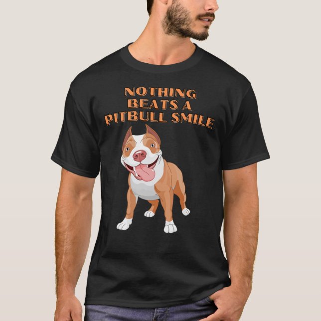 Nothing Can Beat A Pitbull Smile ! T-Shirt (Front)