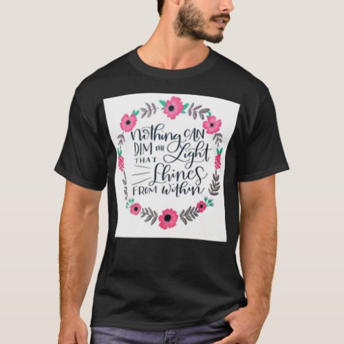 Nothing Can Dim the light that shines from within T_Shirt