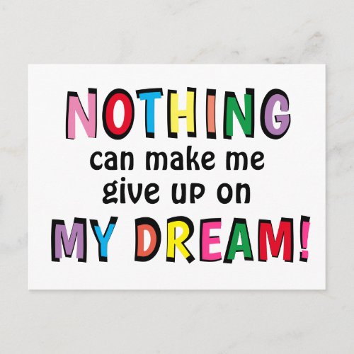 NOTHING can make me give up on MY DREAM Colorful Postcard