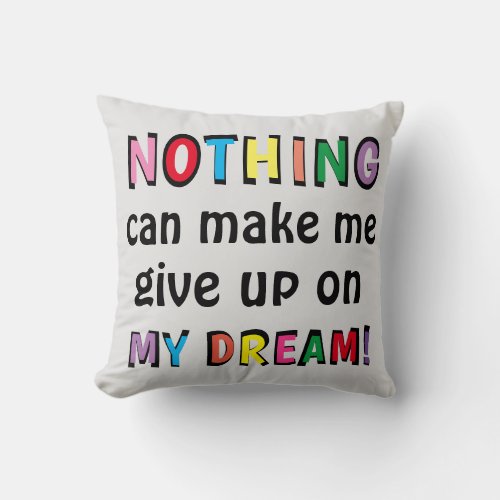 NOTHING can make me give up on MY DREAM Reversible Throw Pillow