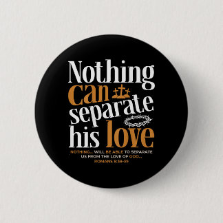 Nothing Can Sepvie Love Romans 8_38-39 Christian Button