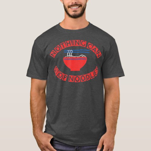 NOTHING CAN STOP NOODLES noodles chopsticks bowl T_Shirt