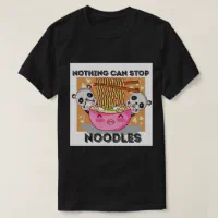 Nothing can best sale stop noodles shirt