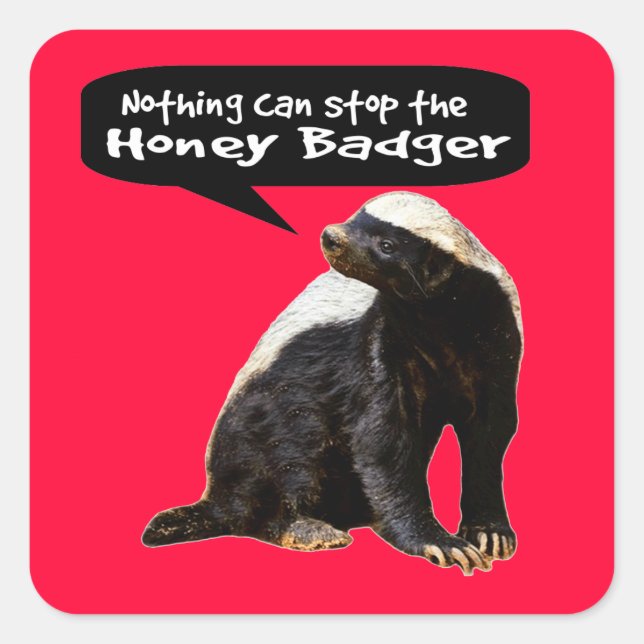 Nothing Can Stop the Honey Badger! (He speaks) Square Sticker (Front)