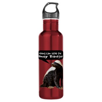 Nothing Can Stop The Honey Badger! (he Speaks) Stainless Steel Water Bottle by NetSpeak at Zazzle