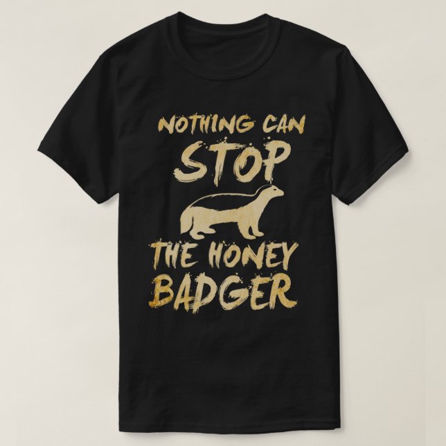 nothing can stop the honey badger T-Shirt (Design Front)