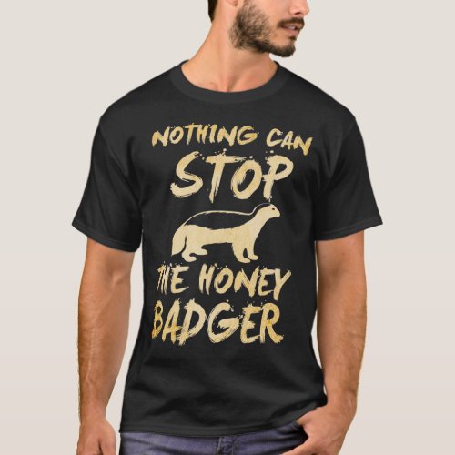 nothing can stop the honey badger T_Shirt