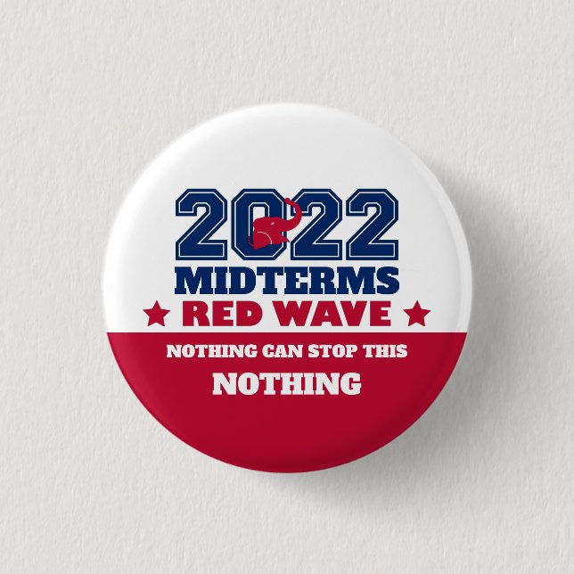 Nothing Can Stop This Red Wave 2022 Midterms Button (Front)