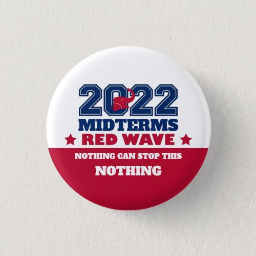 Nothing Can Stop This Red Wave 2022 Midterms Button