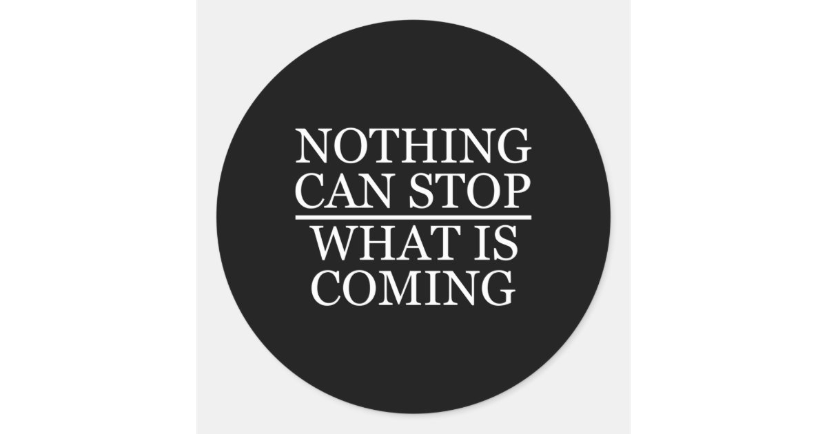 Not Coming Sticker Nothing Can Stop W Is Coming Classic Round Sticker | Zazzle