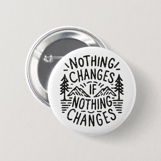 Nothing changes if nothing changes button (Front & Back)