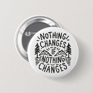 Nothing changes if nothing changes button
