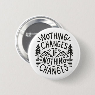 Nothing changes if nothing changes button