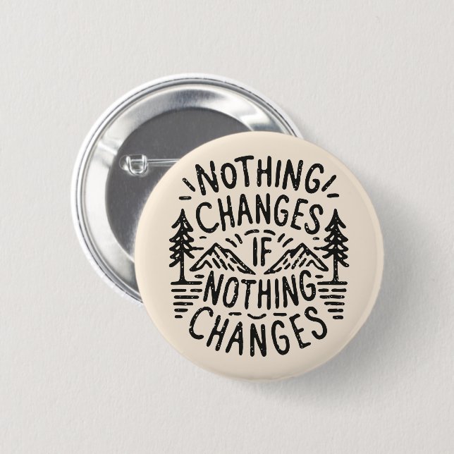 Nothing changes if nothing changes button (Front & Back)