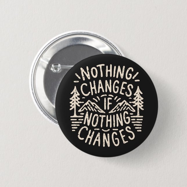 Nothing changes if nothing changes button (Front & Back)