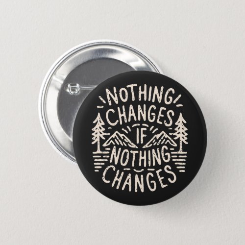 Nothing changes if nothing changes button